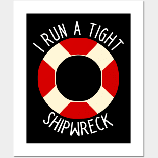 I Run A Tight Shipwreck Posters and Art